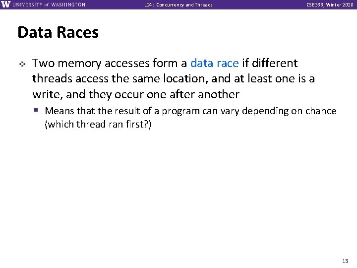 L 24: Concurrency and Threads CSE 333, Winter 2020 Data Races v Two memory