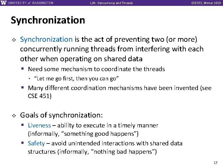 L 24: Concurrency and Threads CSE 333, Winter 2020 Synchronization v Synchronization is the