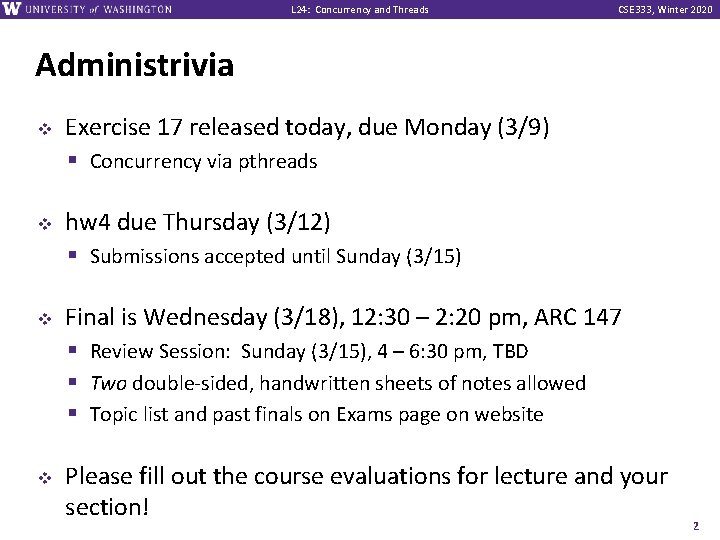 L 24: Concurrency and Threads CSE 333, Winter 2020 Administrivia v v Exercise 17