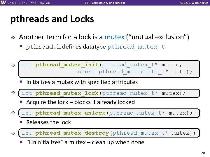 L 24: Concurrency and Threads CSE 333, Winter 2020 pthreads and Locks v v