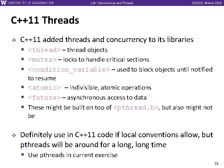 L 24: Concurrency and Threads CSE 333, Winter 2020 C++11 Threads v C++11 added