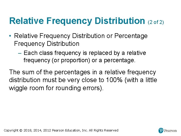 Relative Frequency Distribution (2 of 2) • Relative Frequency Distribution or Percentage Frequency Distribution