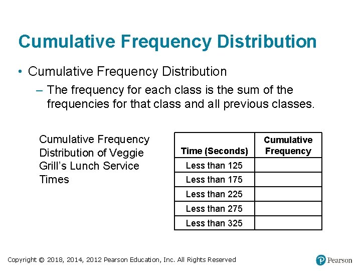 Cumulative Frequency Distribution • Cumulative Frequency Distribution – The frequency for each class is