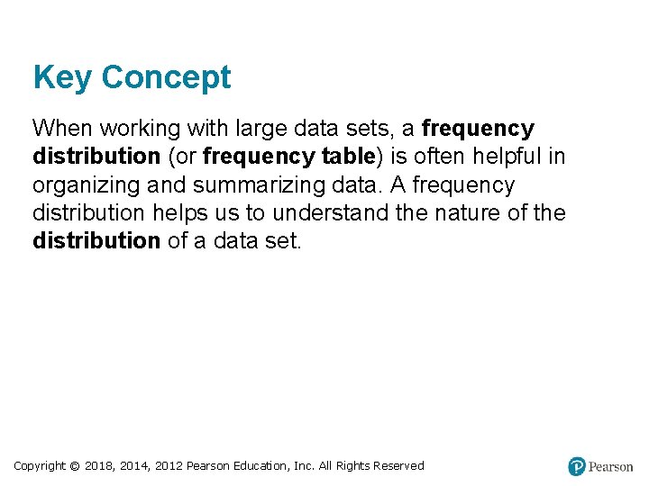 Key Concept When working with large data sets, a frequency distribution (or frequency table)