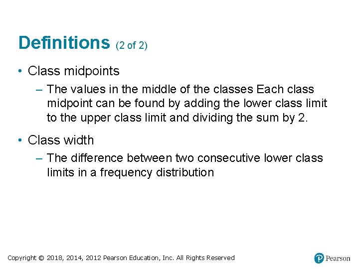 Definitions (2 of 2) • Class midpoints – The values in the middle of