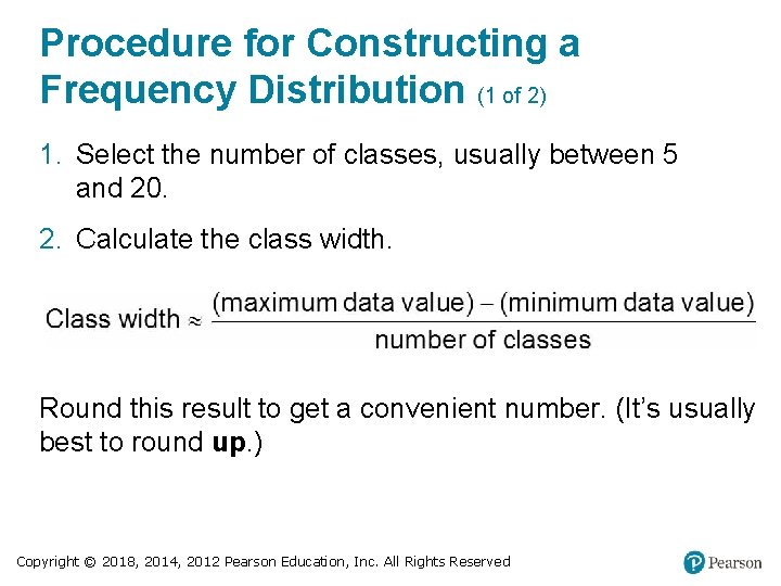 Procedure for Constructing a Frequency Distribution (1 of 2) 1. Select the number of