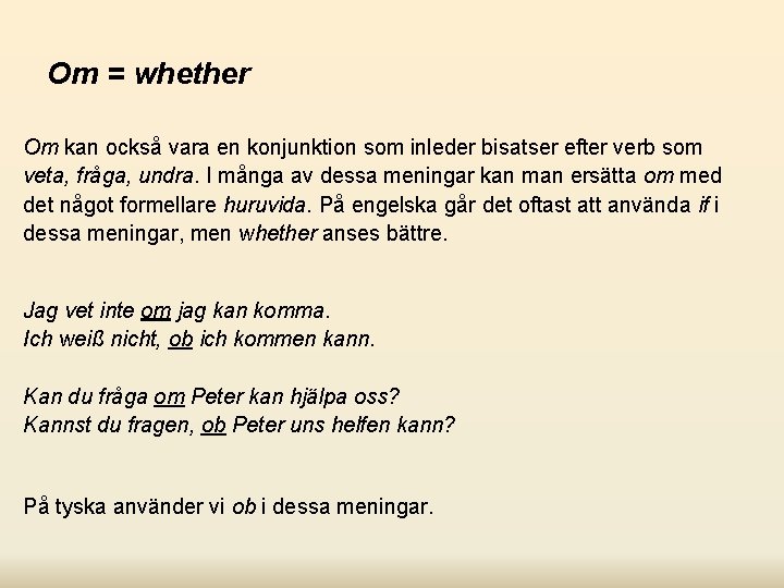Om = whether Om kan också vara en konjunktion som inleder bisatser efter verb