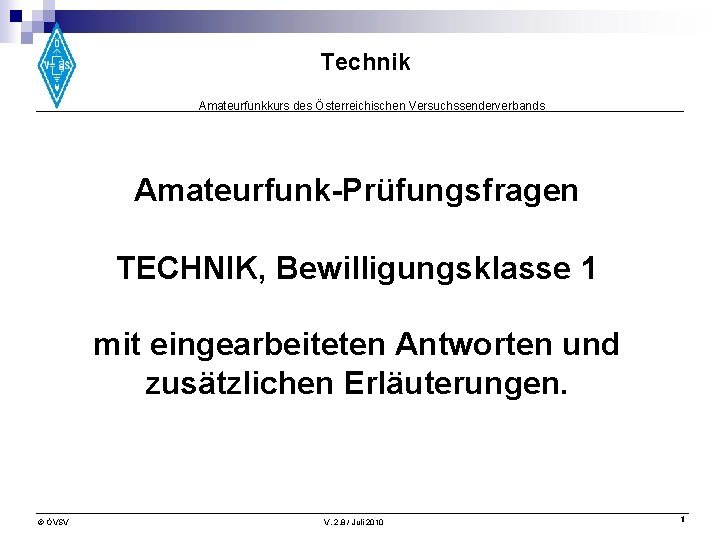 Technik Amateurfunkkurs des Österreichischen Versuchssenderverbands Amateurfunk-Prüfungsfragen TECHNIK, Bewilligungsklasse 1 mit eingearbeiteten Antworten und zusätzlichen