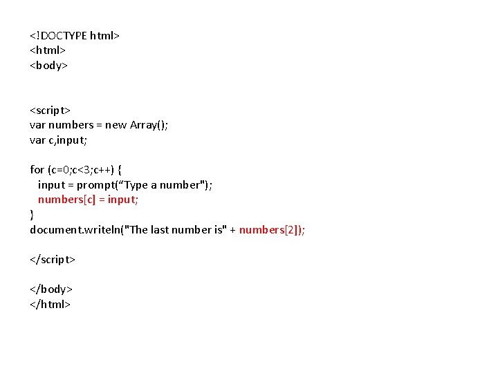 <!DOCTYPE html> <body> <script> var numbers = new Array(); var c, input; for (c=0;