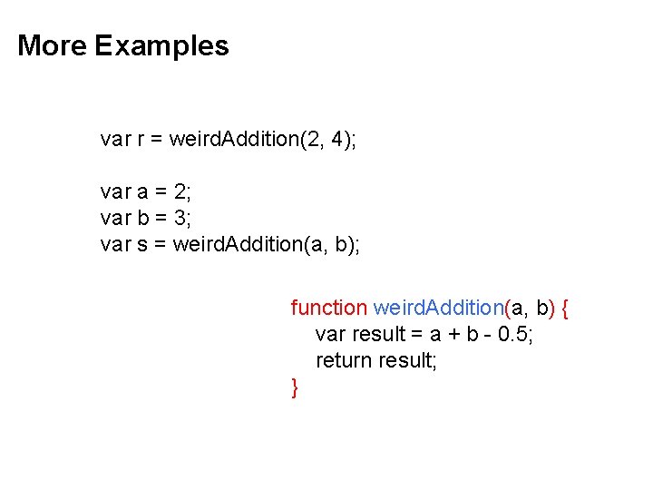 More Examples var r = weird. Addition(2, 4); var a = 2; var b