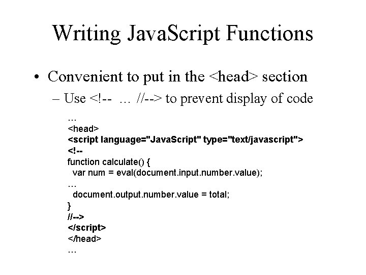 Writing Java. Script Functions • Convenient to put in the <head> section – Use