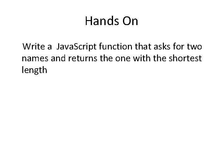 Hands On Write a Java. Script function that asks for two names and returns