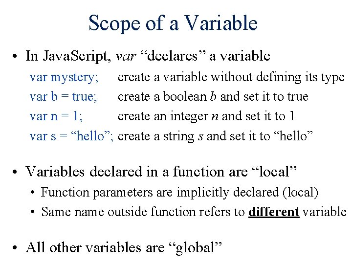 Scope of a Variable • In Java. Script, var “declares” a variable var mystery;