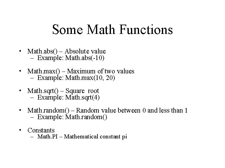 Some Math Functions • Math. abs() – Absolute value – Example: Math. abs(-10) •
