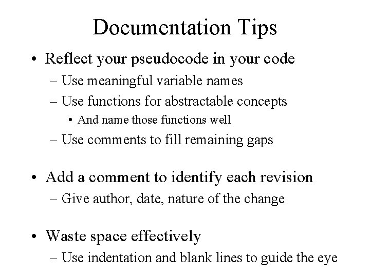 Documentation Tips • Reflect your pseudocode in your code – Use meaningful variable names