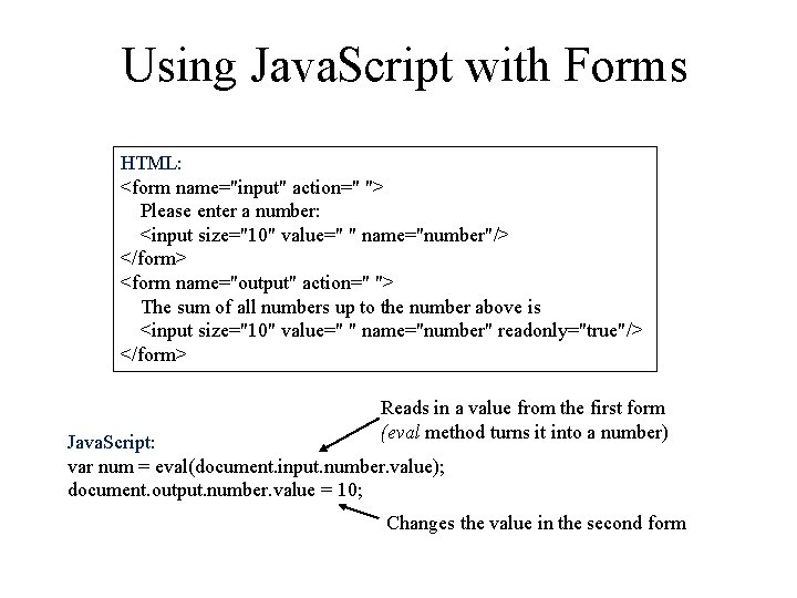 Using Java. Script with Forms HTML: <form name="input" action=" "> Please enter a number: