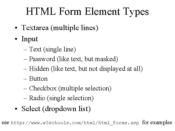 HTML Form Element Types • Textarea (multiple lines) • Input – Text (single line)