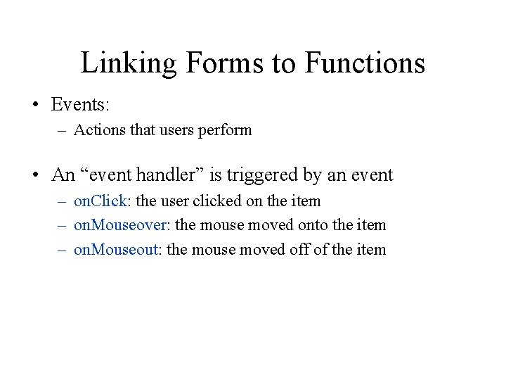 Linking Forms to Functions • Events: – Actions that users perform • An “event