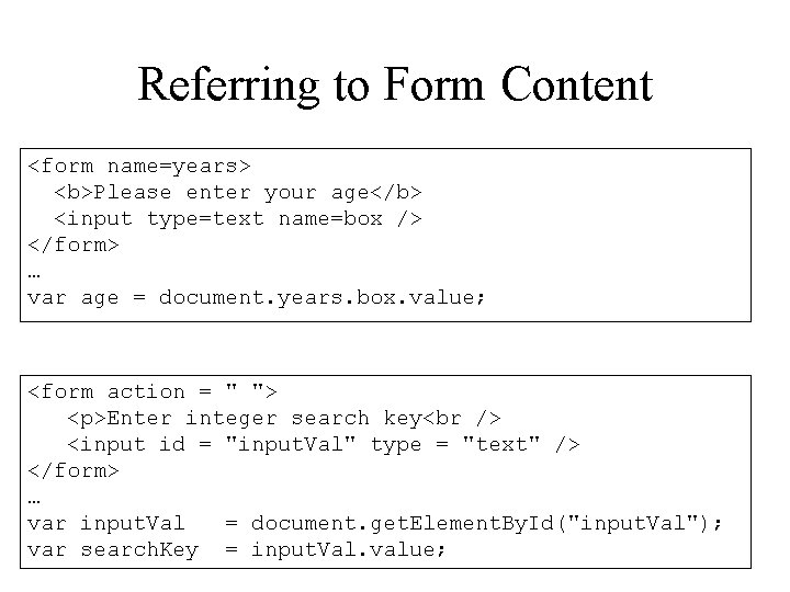 Referring to Form Content <form name=years> <b>Please enter your age</b> <input type=text name=box />