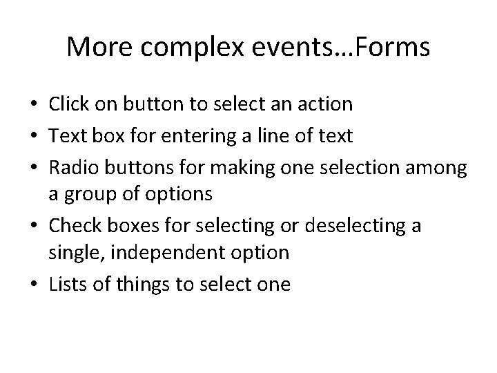 More complex events…Forms • Click on button to select an action • Text box