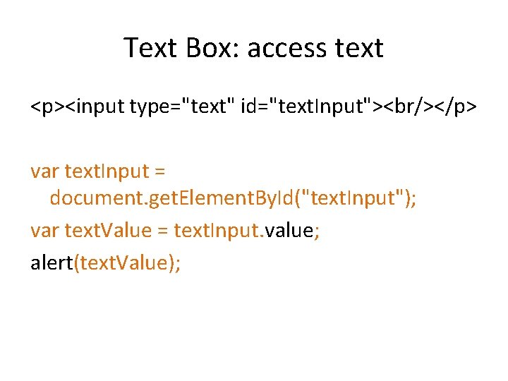 Text Box: access text <p><input type="text" id="text. Input"><br/></p> var text. Input = document. get.