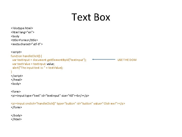 Text Box <!doctype html> <html lang="en"> <body <title>Forms</title> <meta charset="utf-8"> <script> function handle. Click()
