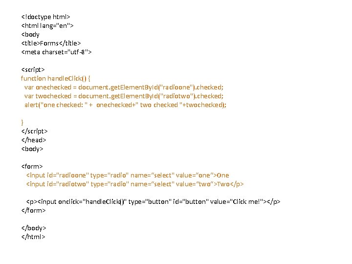 <!doctype html> <html lang="en"> <body <title>Forms</title> <meta charset="utf-8"> <script> function handle. Click() { var