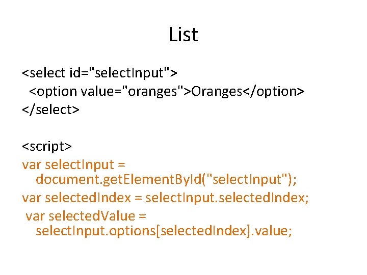 List <select id="select. Input"> <option value="oranges">Oranges</option> </select> <script> var select. Input = document. get.