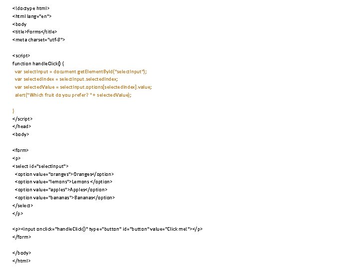 <!doctype html> <html lang="en"> <body <title>Forms</title> <meta charset="utf-8"> <script> function handle. Click() { var