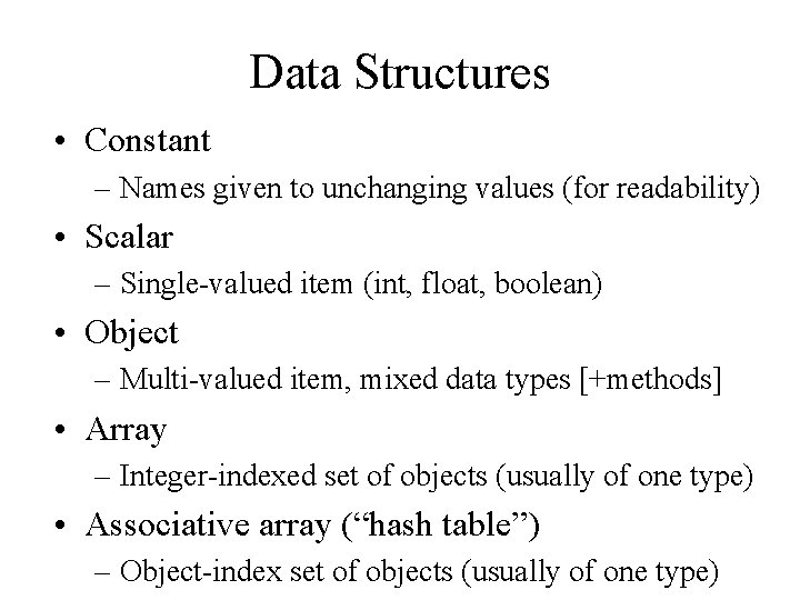 Data Structures • Constant – Names given to unchanging values (for readability) • Scalar