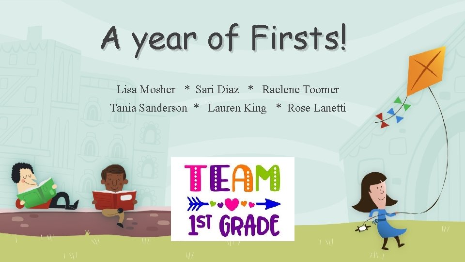 A year of Firsts! Lisa Mosher * Sari Diaz * Raelene Toomer Tania Sanderson