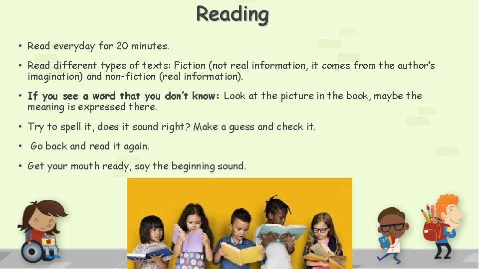 Reading • Read everyday for 20 minutes. • Read different types of texts: Fiction