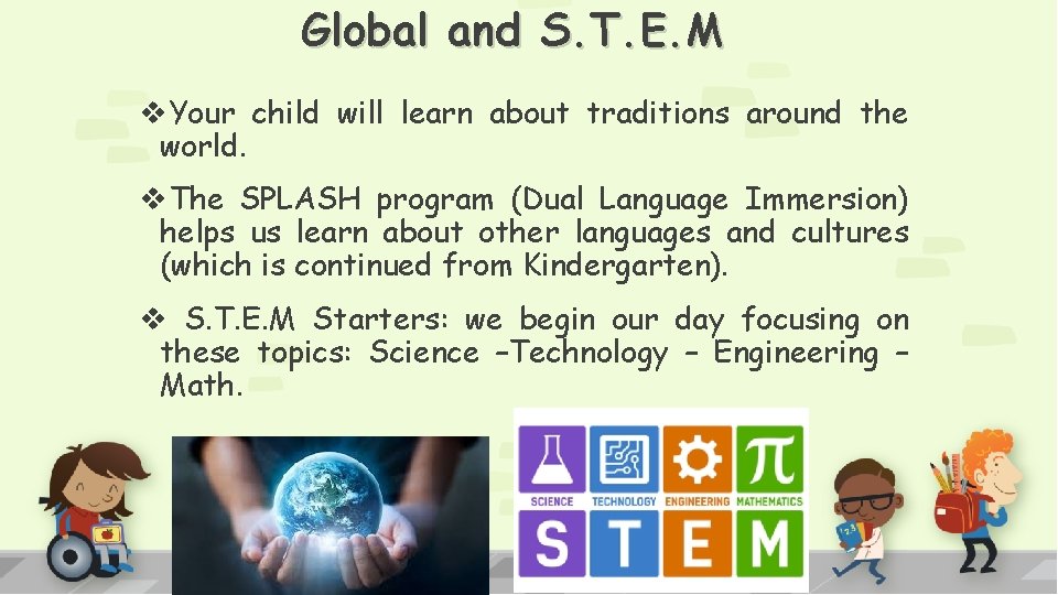 Global and S. T. E. M v. Your child will learn about traditions around