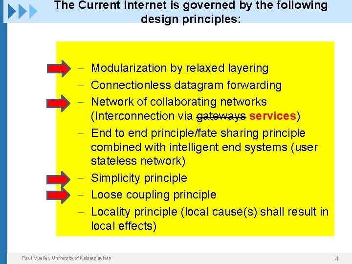 The Current Internet is governed by the following design principles: - Modularization by relaxed