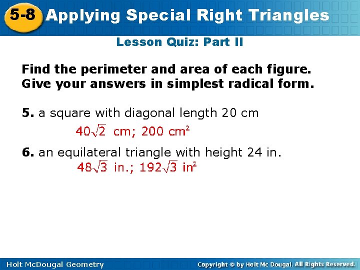 5 -8 Applying Special Right Triangles Lesson Quiz: Part II Find the perimeter and