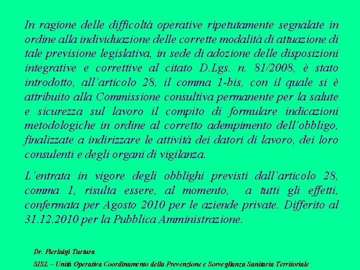 In ragione delle difficoltà operative ripetutamente segnalate in ordine alla individuazione delle corrette modalità