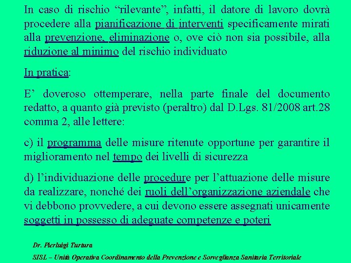 In caso di rischio “rilevante”, infatti, il datore di lavoro dovrà procedere alla pianificazione