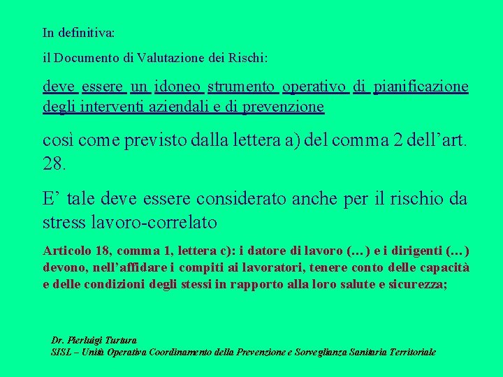 In definitiva: il Documento di Valutazione dei Rischi: deve essere un idoneo strumento operativo