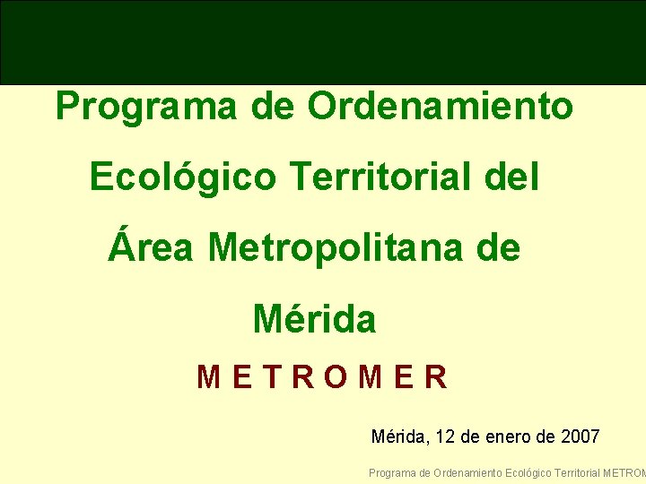 Programa de Ordenamiento Ecológico Territorial del Área Metropolitana de Mérida METROMER Mérida, 12 de