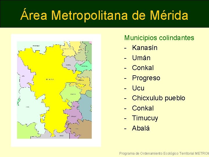 Área Metropolitana de Mérida Municipios colindantes - Kanasín - Umán - Conkal - Progreso