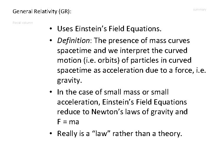 General Relativity (GR): Recall column summary • Uses Einstein’s Field Equations. • Definition: The