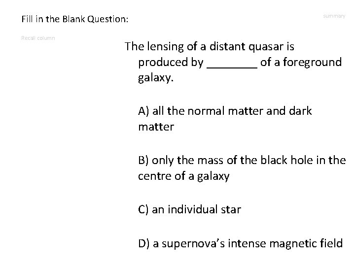 Fill in the Blank Question: Recall column summary The lensing of a distant quasar