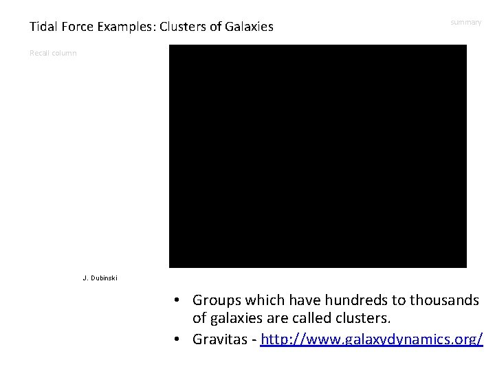 Tidal Force Examples: Clusters of Galaxies summary Recall column J. Dubinski • Groups which