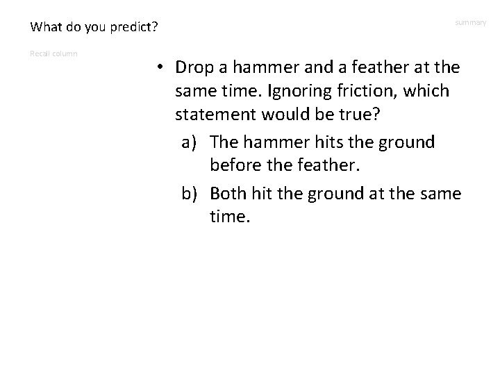 What do you predict? Recall column summary • Drop a hammer and a feather