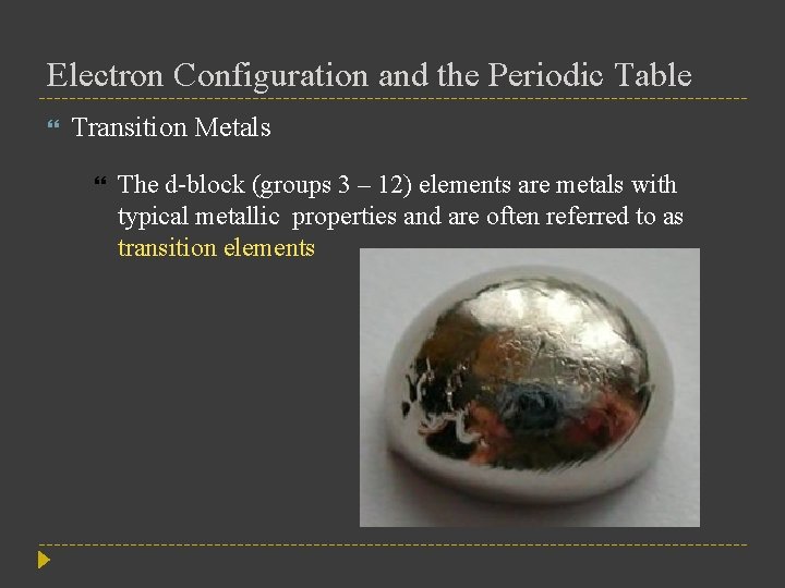 Electron Configuration and the Periodic Table Transition Metals The d-block (groups 3 – 12)