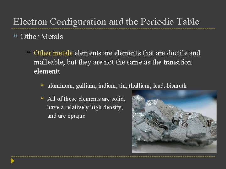 Electron Configuration and the Periodic Table Other Metals Other metals elements are elements that