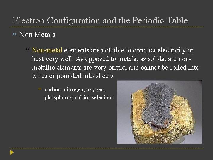 Electron Configuration and the Periodic Table Non Metals Non-metal elements are not able to