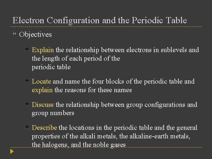 Electron Configuration and the Periodic Table Objectives Explain the relationship between electrons in sublevels