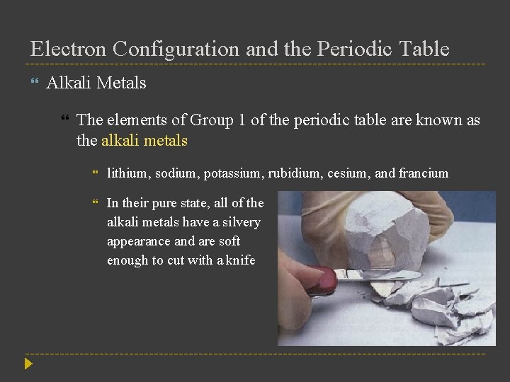 Electron Configuration and the Periodic Table Alkali Metals The elements of Group 1 of