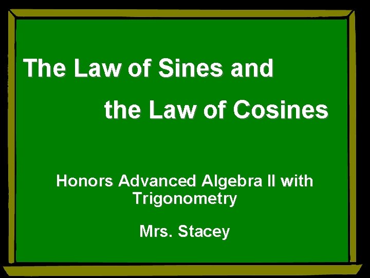 The Law of Sines and the Law of Cosines Honors Advanced Algebra II with